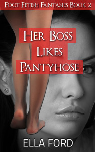 Her Boss Likes Pantyhose by Ella Ford